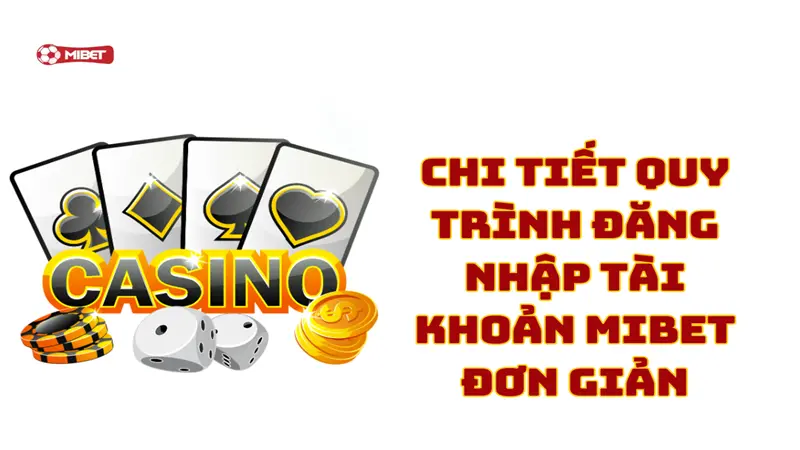 Chi tiết quy trình đăng nhập tài khoản Mibet đơn giản
