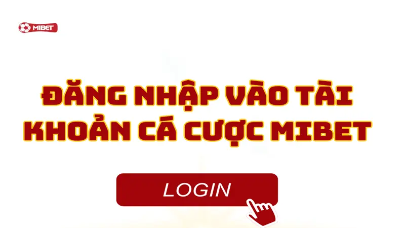 Đăng nhập vào tài khoản cá cược Mibet