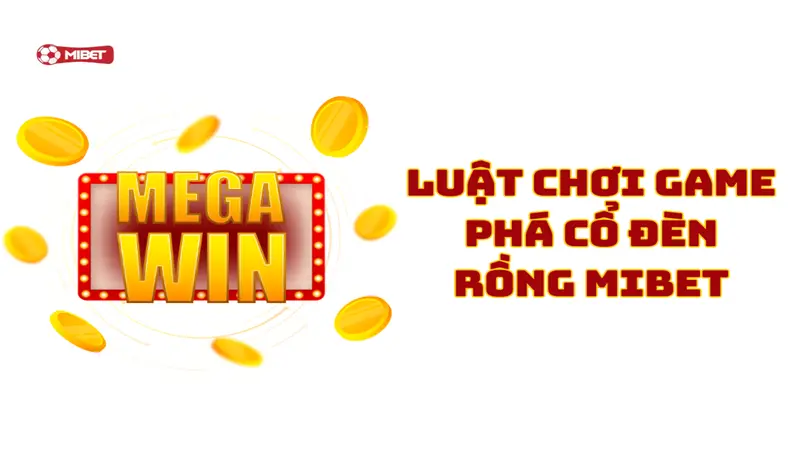 Luật chơi game phá cổ đèn rồng Mibet