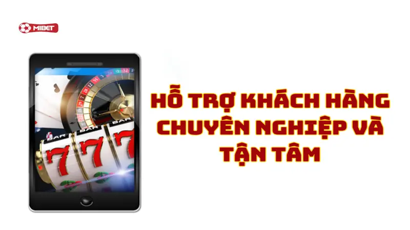 Hỗ trợ khách hàng chuyên nghiệp và tận tâm