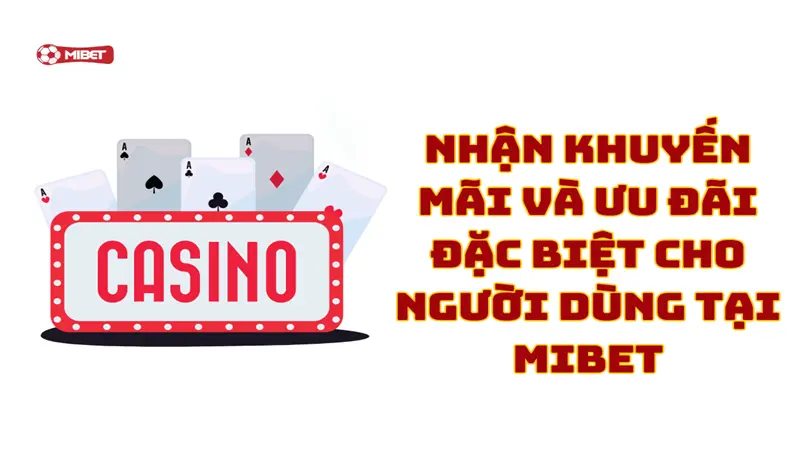Nhận khuyến mãi và ưu đãi đặc biệt cho người dùng tại Mibet