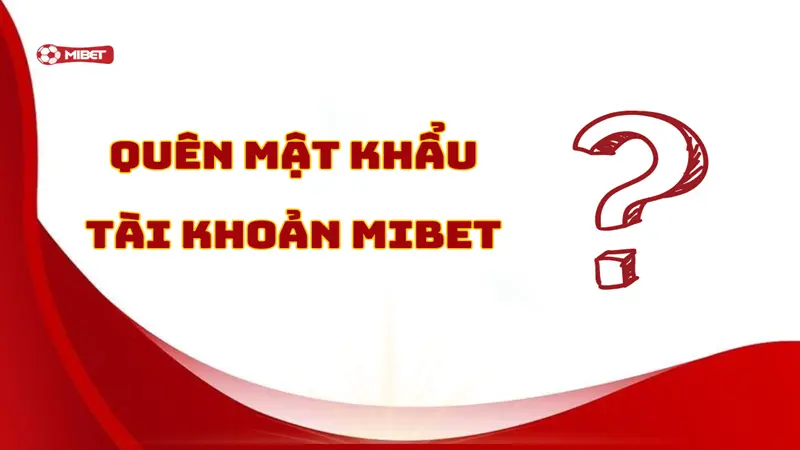 Quên mật khẩu tài khoản MIBET