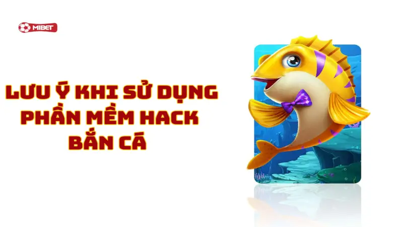 Một số lưu ý khi sử dụng phần mềm hack bắn cá bạn nên biết 