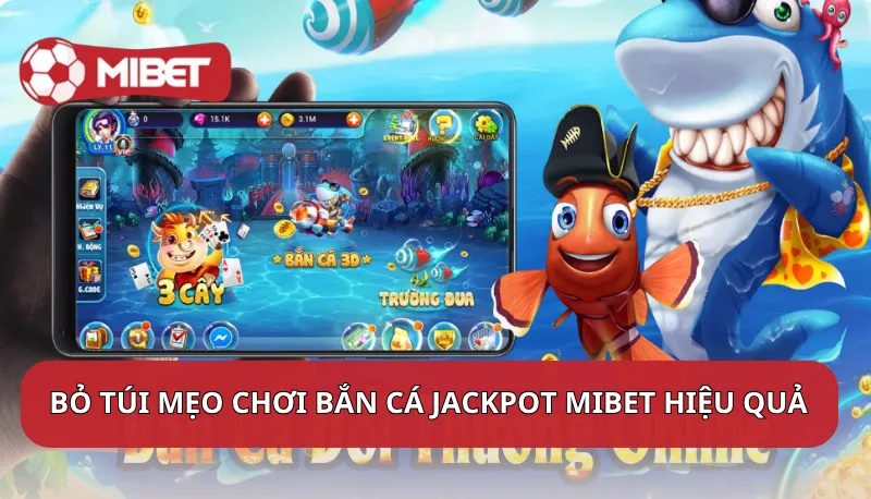Bỏ túi mẹo chơi bắn cá Jackpot Mibet hiệu quả từ cao thủ