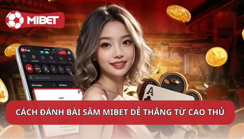 Cách đánh bài Sâm Mibet dễ thắng từ cao thủ