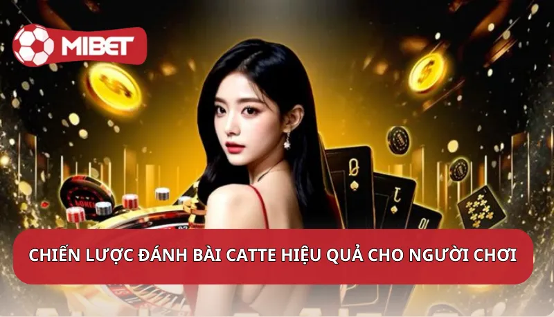 Chiến lược đánh bài Catte hiệu quả cho người chơi