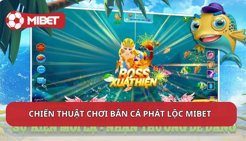 Chiến thuật chơi Bắn Cá Phát Lộc Mibet từ chuyên gia