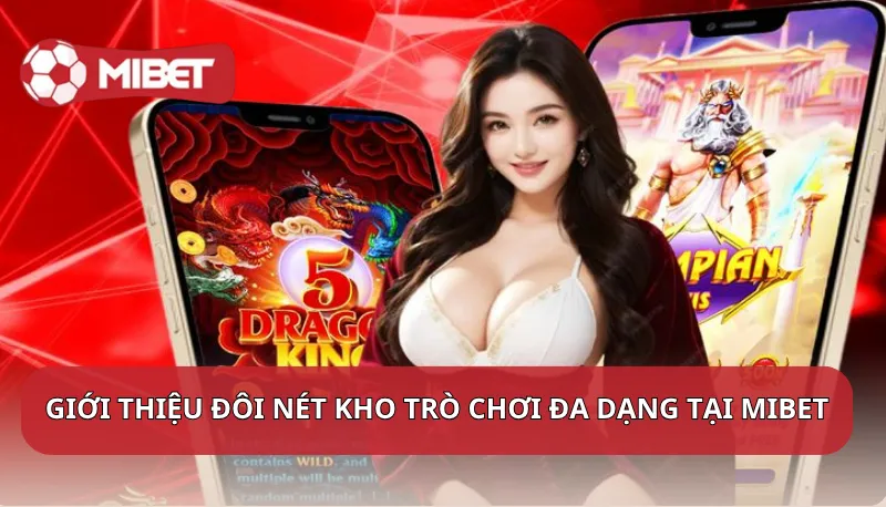 Giới thiệu đôi nét kho trò chơi đa dạng tại Mibet