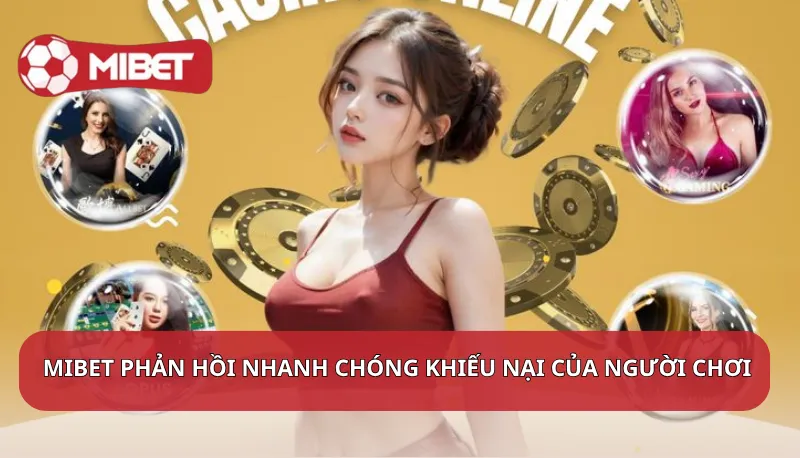 Mibet phản hồi nhanh chóng các khiếu nại của người chơi