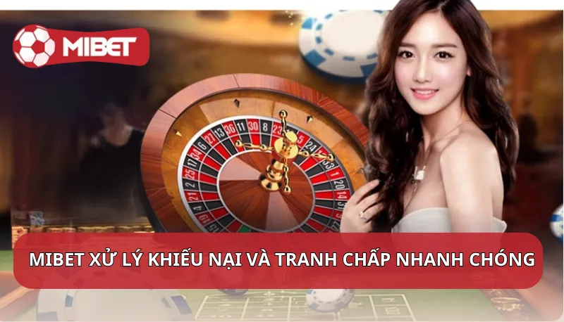 Cách Mibet xử lý các khiếu nại và tranh chấp