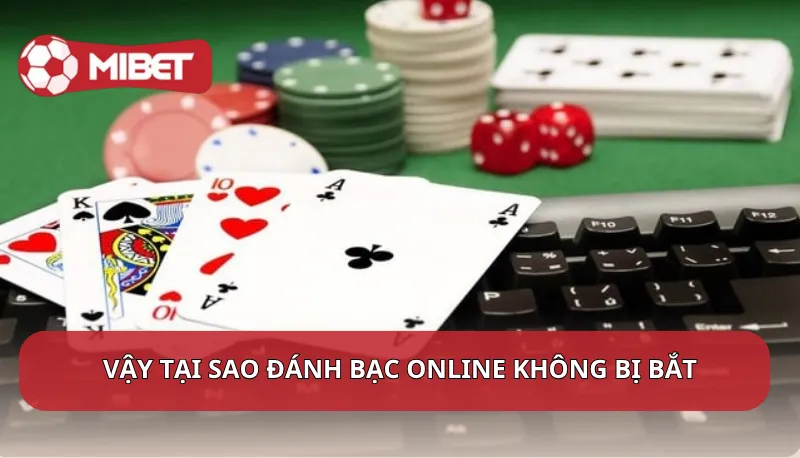Vậy tại sao đánh bạc Online không bị bắt